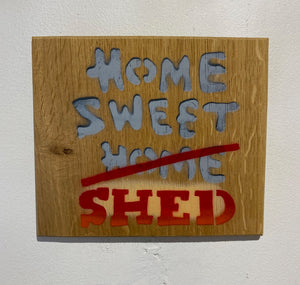 Home Sweet Shed - Iconic original stencil artwork on Oak wood from the UK size 16 x 14cm