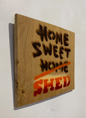 Home Sweet Shed - Iconic original stencil artwork on Oak wood from the UK size 16 x 14cm (Copy)