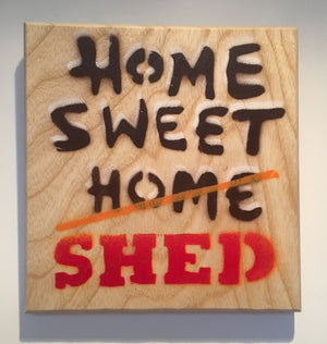 Home Sweet Shed - Iconic original stencil artwork on ash wood - 14 x 14cm